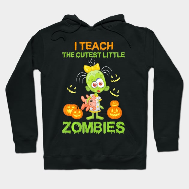 I Teach the Cutest Little Zombies Funny Pumpkins Halloween Hoodie by schaefersialice
